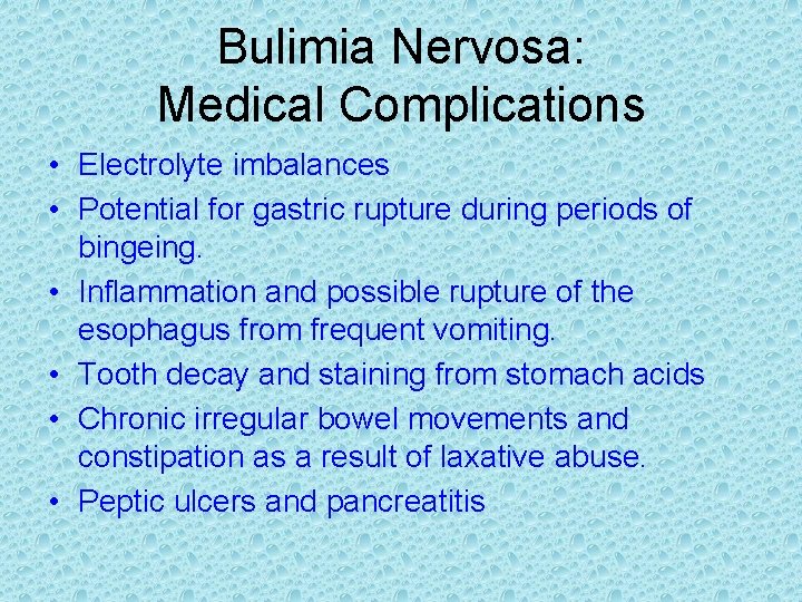 Bulimia Nervosa: Medical Complications • Electrolyte imbalances • Potential for gastric rupture during periods