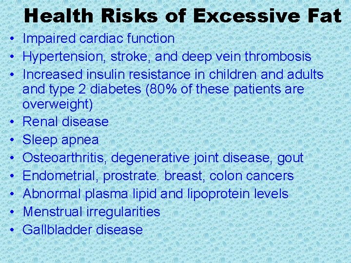 Health Risks of Excessive Fat • Impaired cardiac function • Hypertension, stroke, and deep