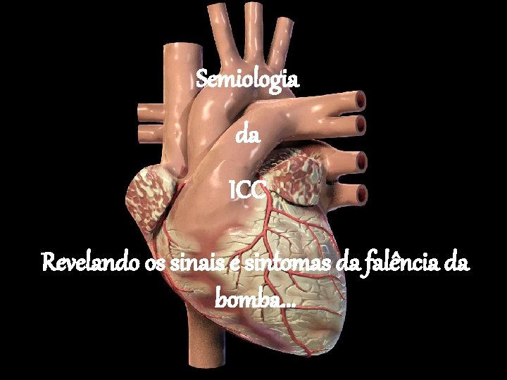 Semiologia da ICC Revelando os sinais e sintomas da falência da bomba. . .