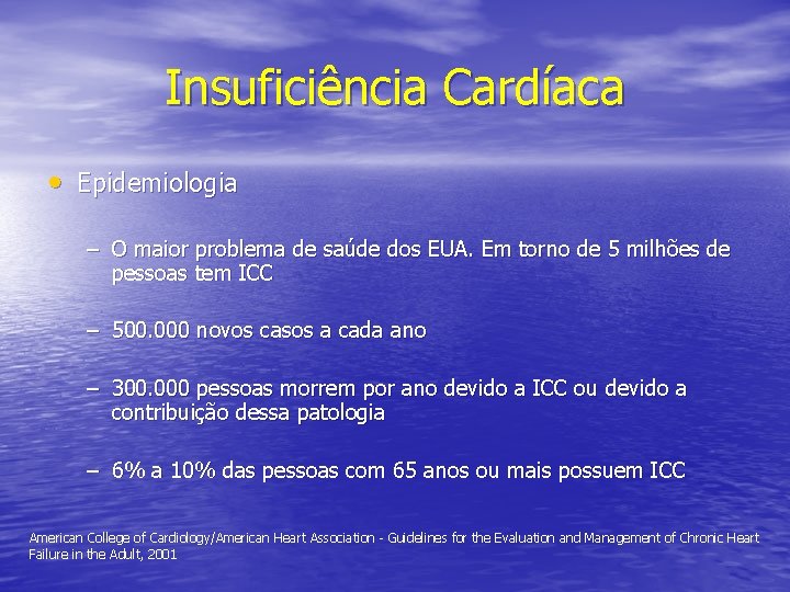 Insuficiência Cardíaca • Epidemiologia – O maior problema de saúde dos EUA. Em torno