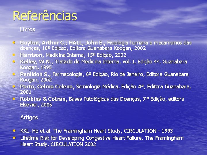 Referências Livros • Guyton, Arthur C. ; HALL, John E. , Fisiologia humana e