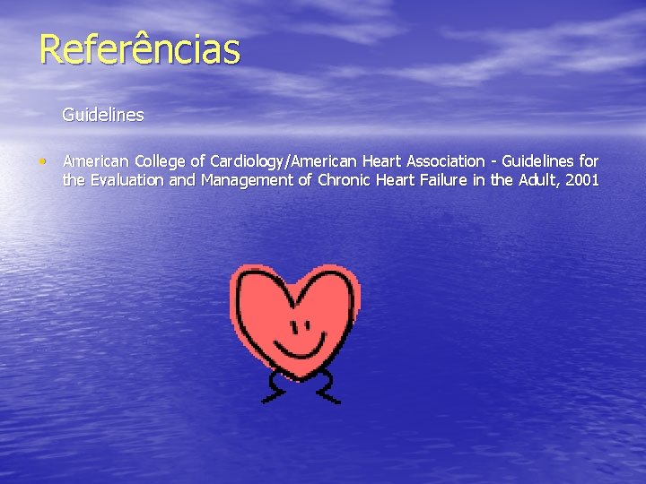 Referências Guidelines • American College of Cardiology/American Heart Association - Guidelines for the Evaluation