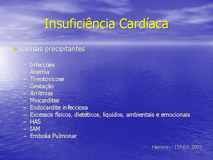 Insuficiência Cardíaca • Causas precipitantes – – – Infecções Anemia Tireotoxicose Gestação Arritmias Miocardites