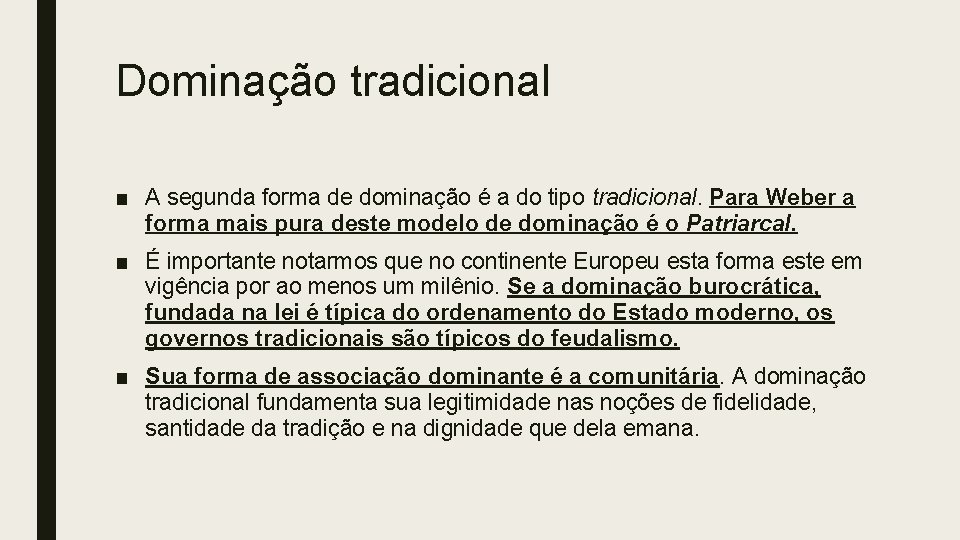 Dominação tradicional ■ A segunda forma de dominação é a do tipo tradicional. Para