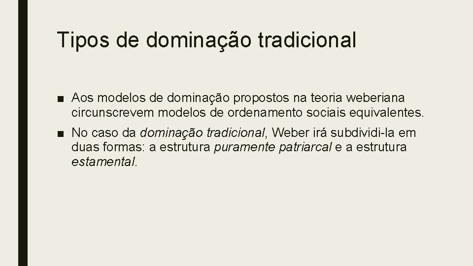 Tipos de dominação tradicional ■ Aos modelos de dominação propostos na teoria weberiana circunscrevem