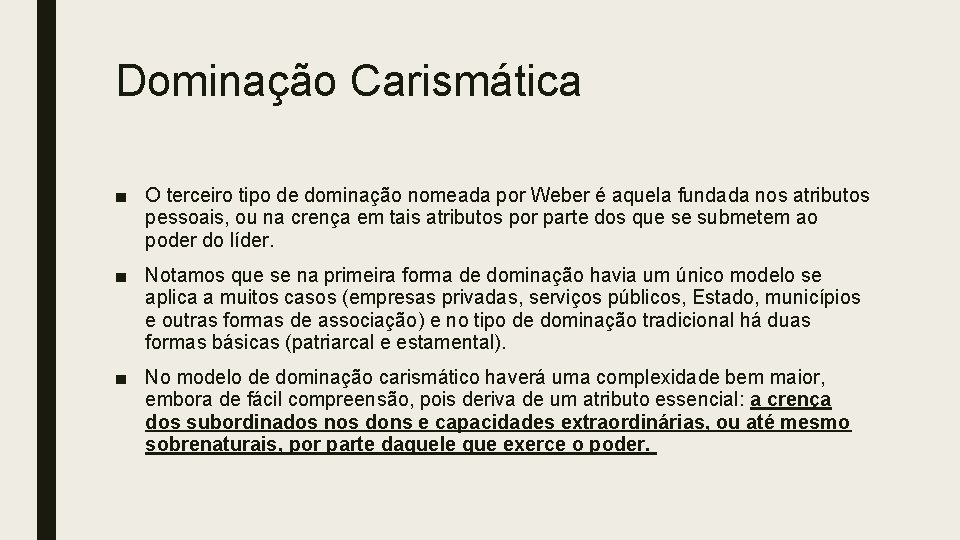 Dominação Carismática ■ O terceiro tipo de dominação nomeada por Weber é aquela fundada