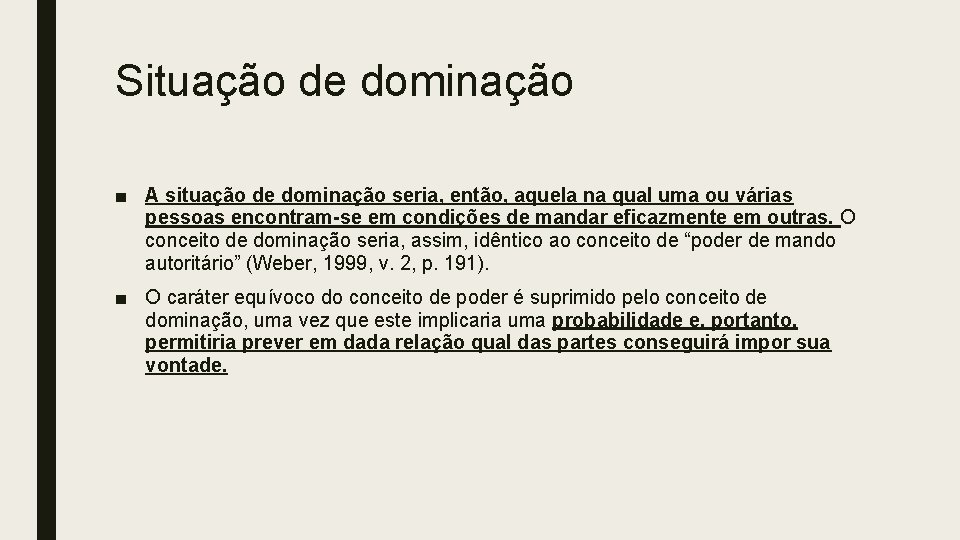 Situação de dominação ■ A situação de dominação seria, então, aquela na qual uma