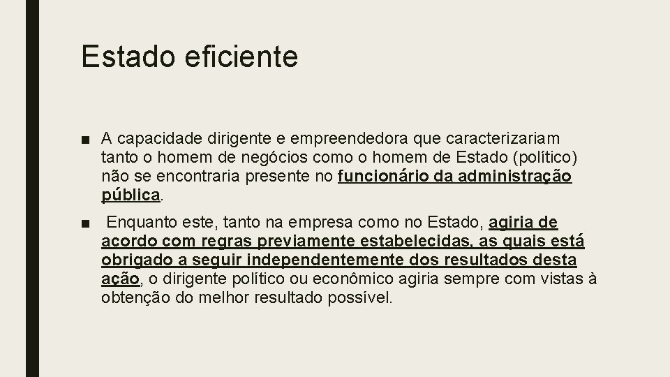 Estado eficiente ■ A capacidade dirigente e empreendedora que caracterizariam tanto o homem de