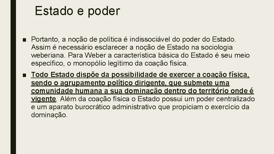 Estado e poder ■ Portanto, a noção de política é indissociável do poder do