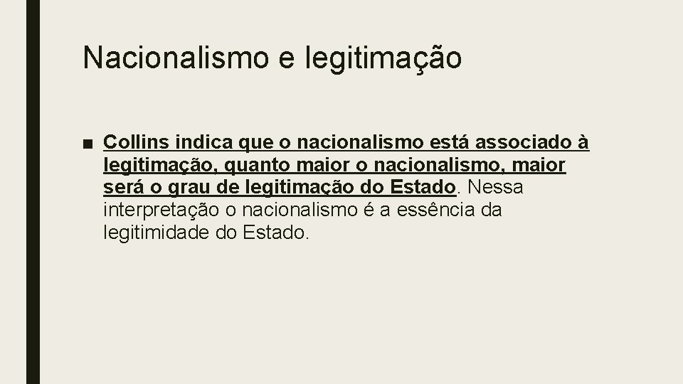 Nacionalismo e legitimação ■ Collins indica que o nacionalismo está associado à legitimação, quanto