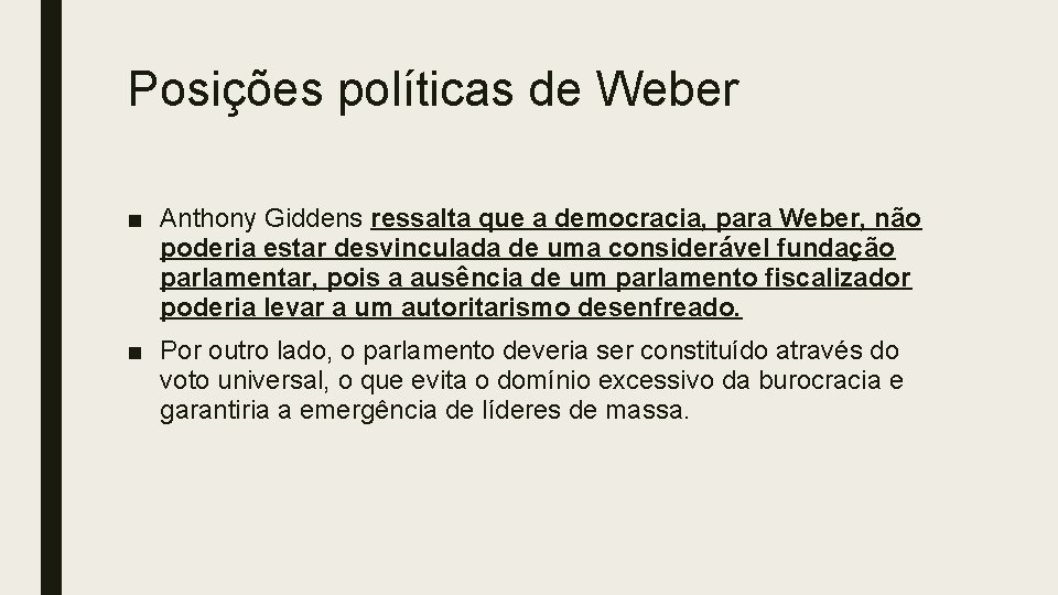 Posições políticas de Weber ■ Anthony Giddens ressalta que a democracia, para Weber, não