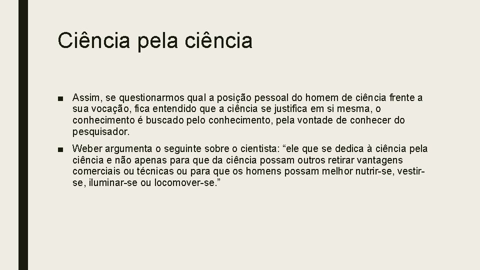 Ciência pela ciência ■ Assim, se questionarmos qual a posição pessoal do homem de