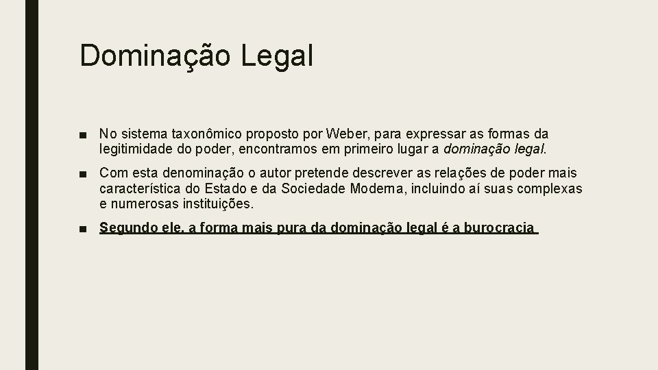 Dominação Legal ■ No sistema taxonômico proposto por Weber, para expressar as formas da