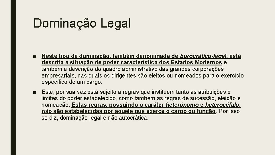 Dominação Legal ■ Neste tipo de dominação, também denominada de burocrático-legal, está descrita a