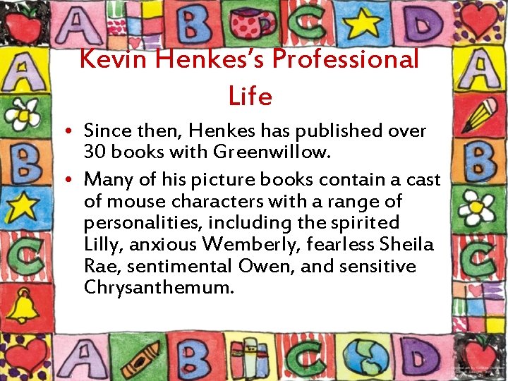 Kevin Henkes’s Professional Life • Since then, Henkes has published over 30 books with