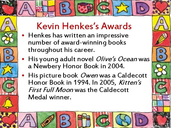 Kevin Henkes’s Awards • Henkes has written an impressive number of award-winning books throughout