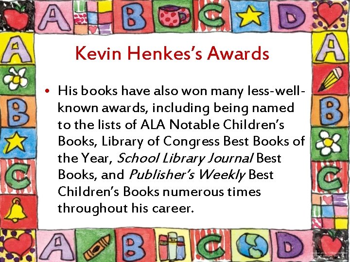 Kevin Henkes’s Awards • His books have also won many less-wellknown awards, including being