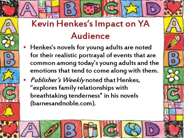 Kevin Henkes’s Impact on YA Audience • Henkes’s novels for young adults are noted