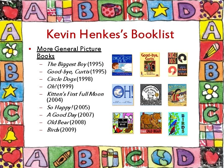 Kevin Henkes’s Booklist • More General Picture Books – – – The Biggest Boy