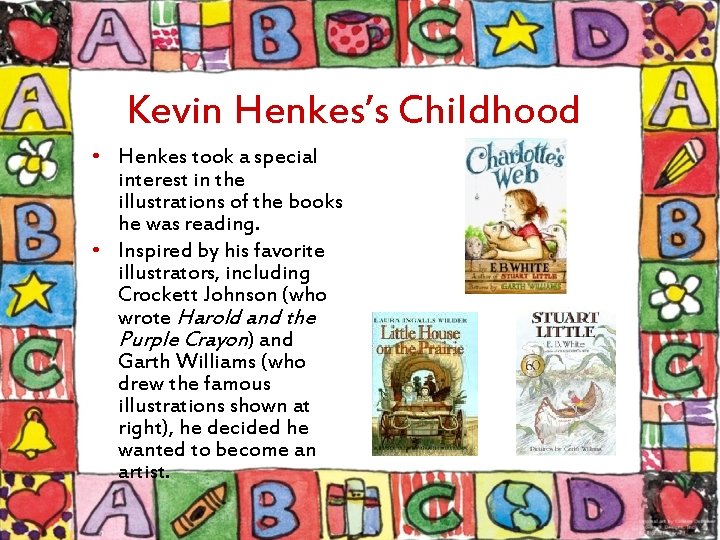 Kevin Henkes’s Childhood • Henkes took a special interest in the illustrations of the