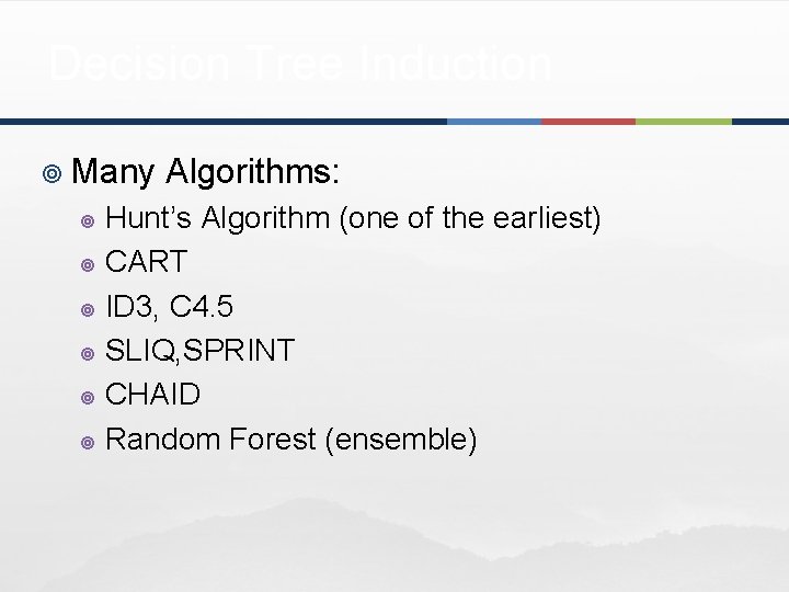 Decision Tree Induction ¥ Many Algorithms: Hunt’s Algorithm (one of the earliest) ¥ CART