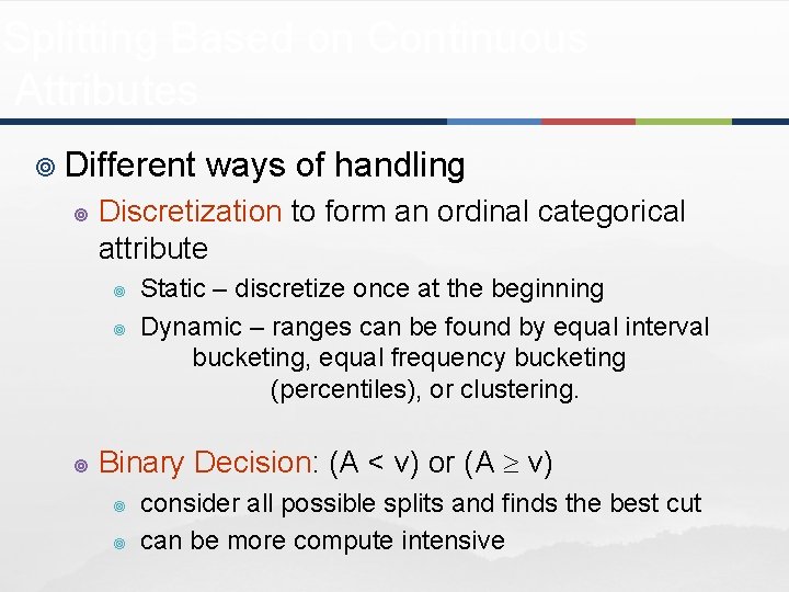 Splitting Based on Continuous Attributes ¥ Different ¥ Discretization to form an ordinal categorical