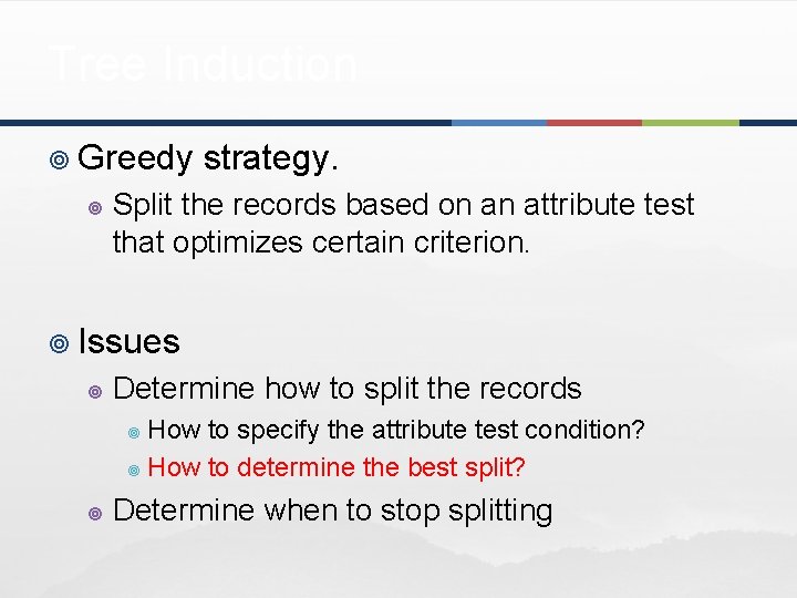 Tree Induction ¥ Greedy ¥ strategy. Split the records based on an attribute test