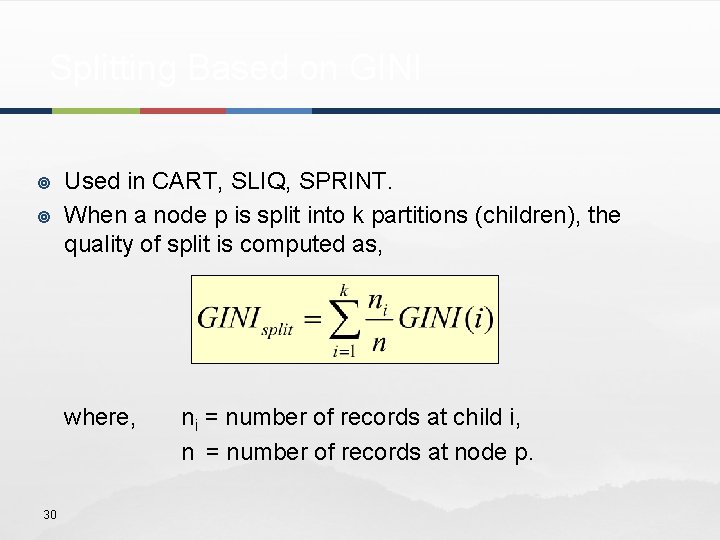 Splitting Based on GINI ¥ ¥ Used in CART, SLIQ, SPRINT. When a node