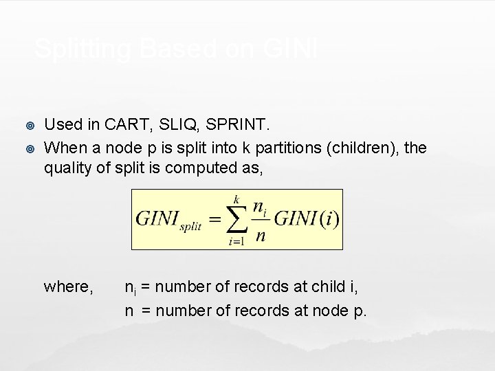 Splitting Based on GINI ¥ ¥ Used in CART, SLIQ, SPRINT. When a node