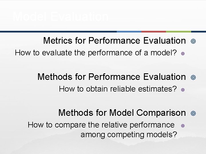 Model Evaluation Metrics for Performance Evaluation How to evaluate the performance of a model?