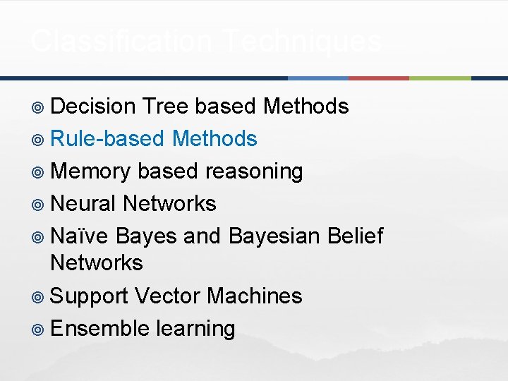 Classification Techniques ¥ Decision Tree based Methods ¥ Rule-based Methods ¥ Memory based reasoning