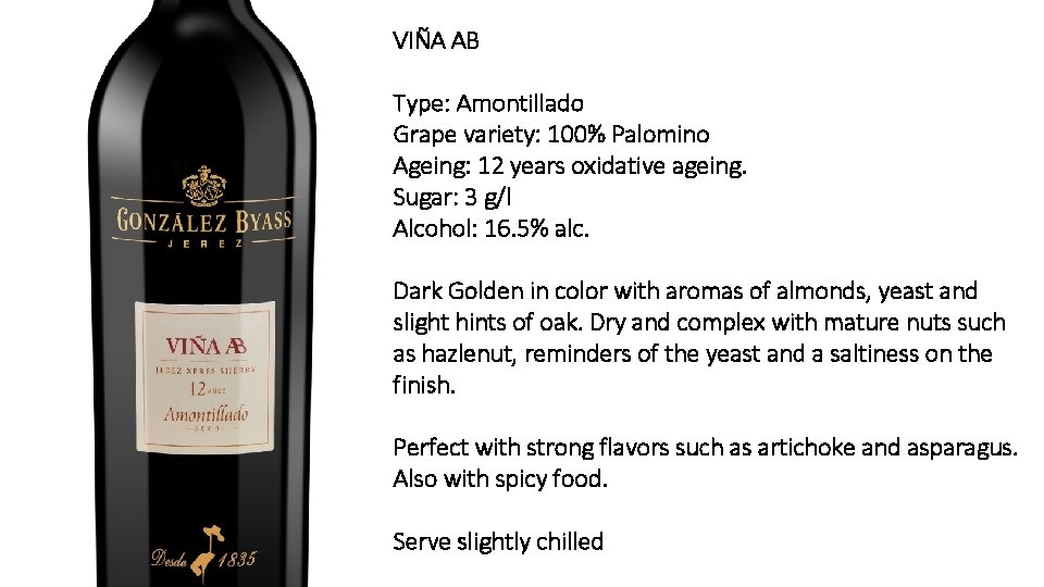 VIÑA AB Type: Amontillado Grape variety: 100% Palomino Ageing: 12 years oxidative ageing. Sugar: