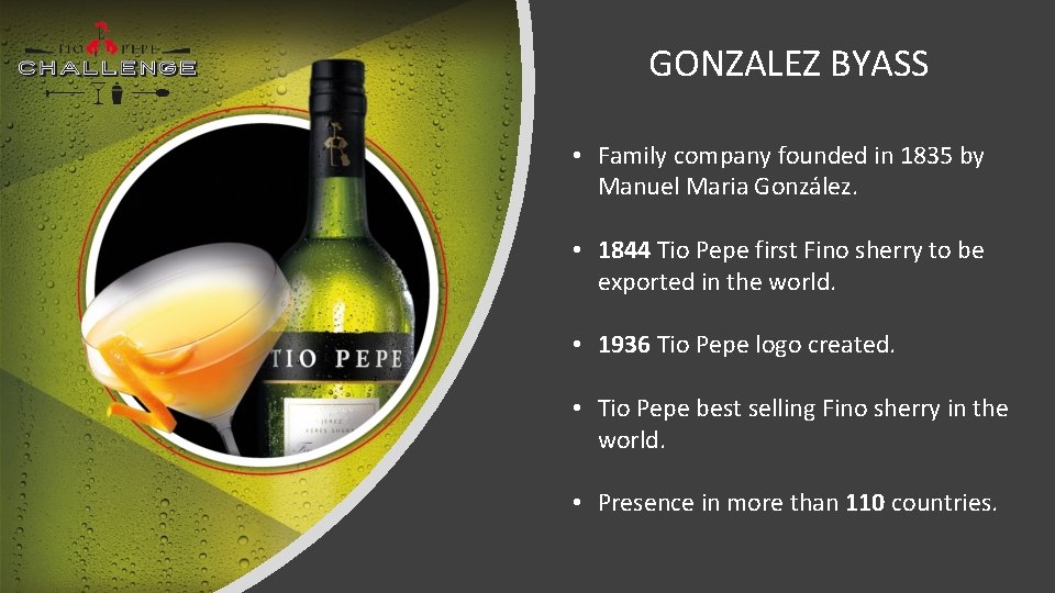GONZALEZ BYASS • Family company founded in 1835 by Manuel Maria González. • 1844