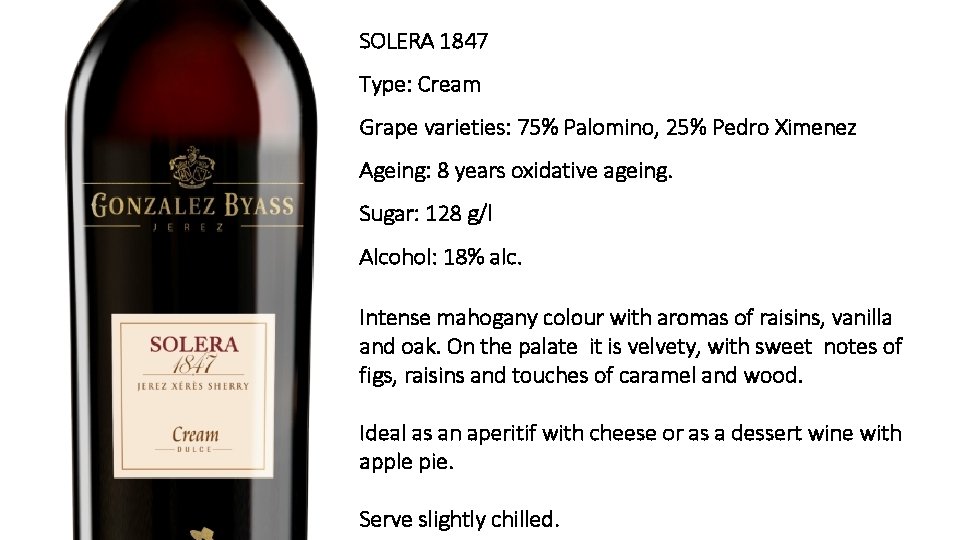 SOLERA 1847 Type: Cream Grape varieties: 75% Palomino, 25% Pedro Ximenez Ageing: 8 years