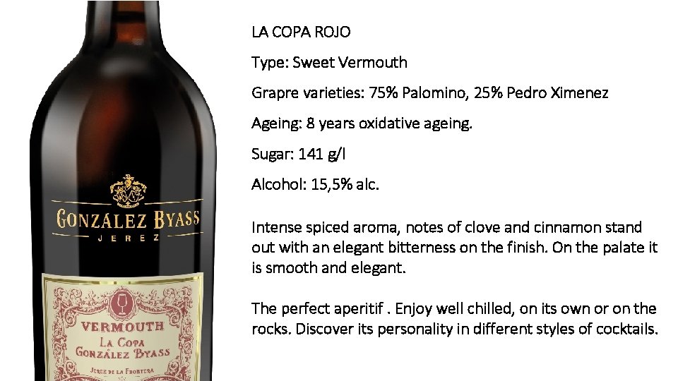 LA COPA ROJO Type: Sweet Vermouth Grapre varieties: 75% Palomino, 25% Pedro Ximenez Ageing: