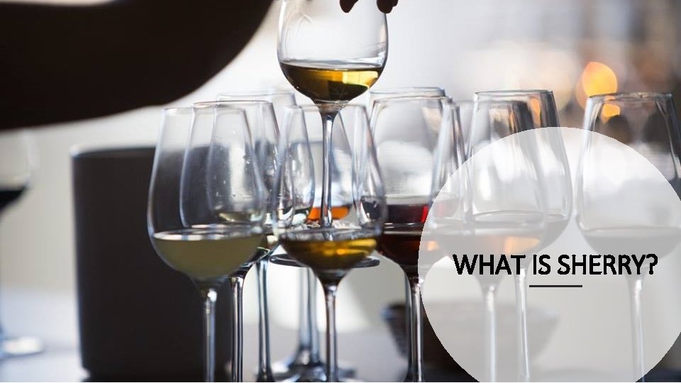 WHAT IS SHERRY? 