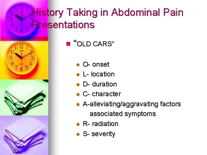 History Taking in Abdominal Pain Presentations n “OLD CARS” l l l l O-