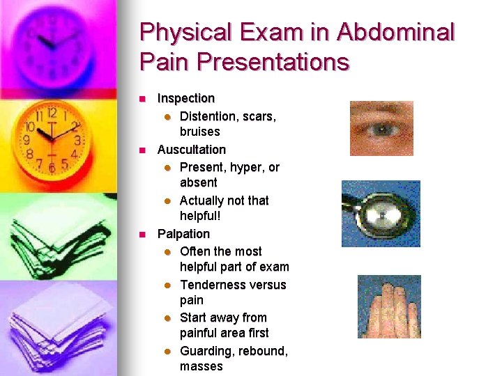 Physical Exam in Abdominal Pain Presentations n n n Inspection l Distention, scars, bruises