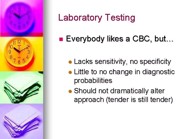 Laboratory Testing n Everybody likes a CBC, but… Lacks sensitivity, no specificity l Little