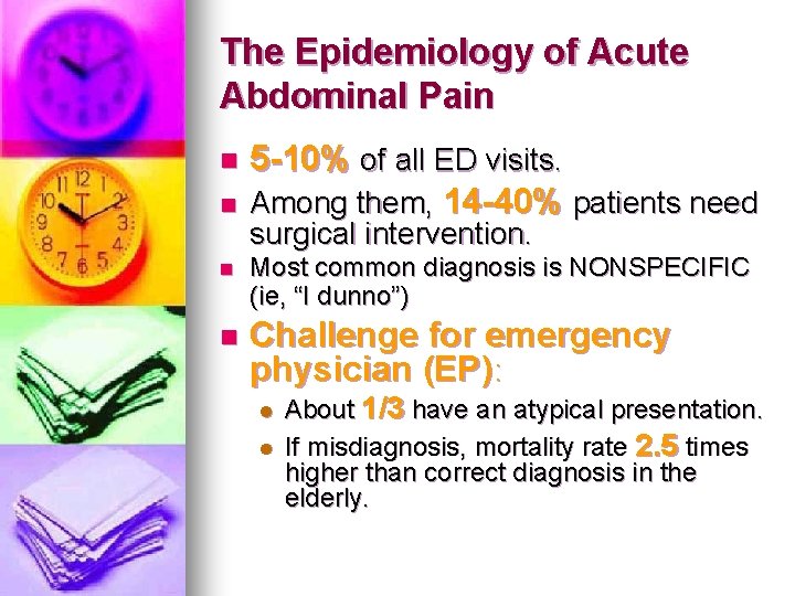 The Epidemiology of Acute Abdominal Pain n n 5 -10% of all ED visits.