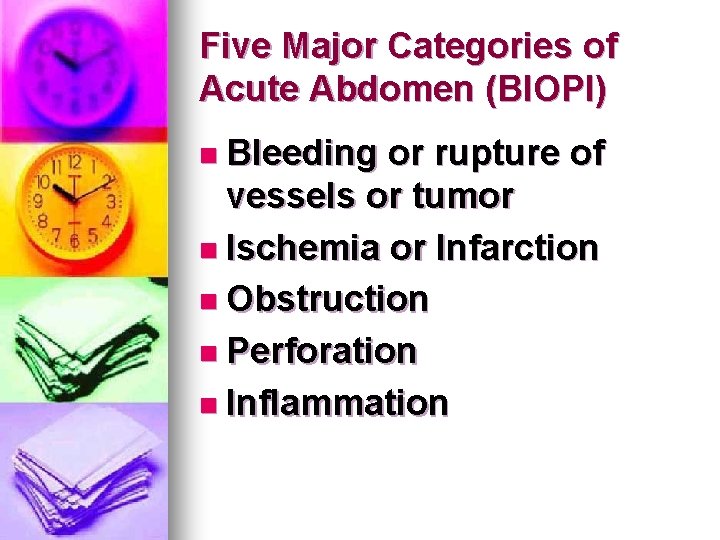 Five Major Categories of Acute Abdomen (BIOPI) n Bleeding or rupture of vessels or