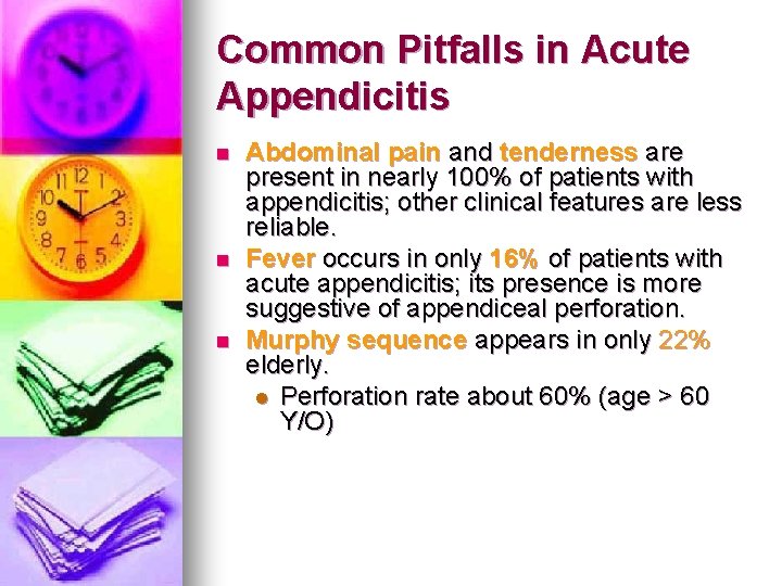 Common Pitfalls in Acute Appendicitis n n n Abdominal pain and tenderness are present