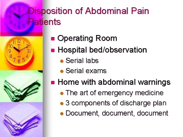 Disposition of Abdominal Pain Patients Operating Room n Hospital bed/observation n Serial labs l
