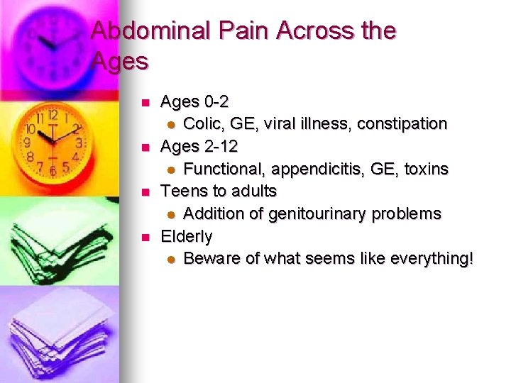 Abdominal Pain Across the Ages n n Ages 0 -2 l Colic, GE, viral