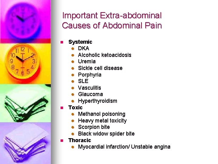 Important Extra-abdominal Causes of Abdominal Pain n Systemic l DKA l Alcoholic ketoacidosis l