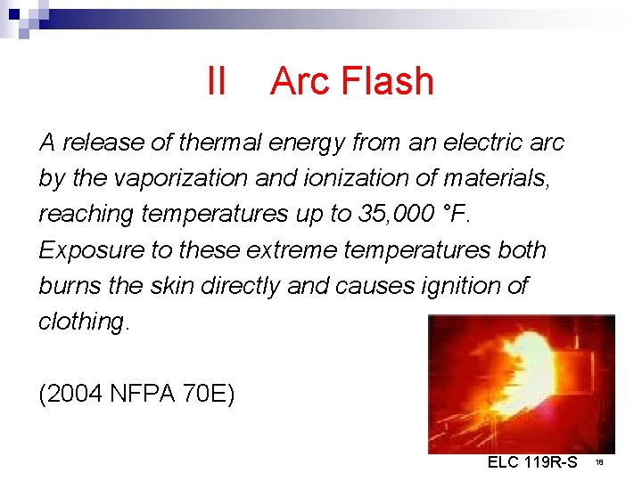 II Arc Flash A release of thermal energy from an electric arc by the