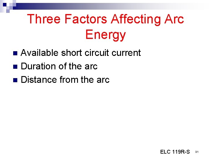 Three Factors Affecting Arc Energy Available short circuit current n Duration of the arc