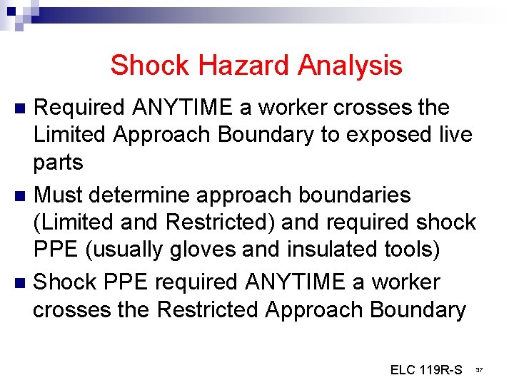 Shock Hazard Analysis Required ANYTIME a worker crosses the Limited Approach Boundary to exposed