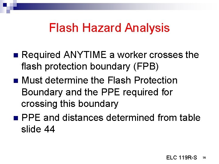 Flash Hazard Analysis Required ANYTIME a worker crosses the flash protection boundary (FPB) n