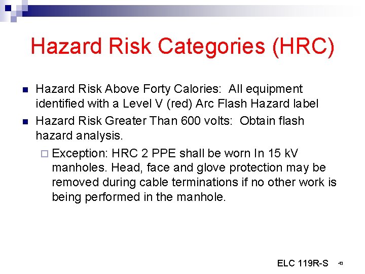 Hazard Risk Categories (HRC) n n Hazard Risk Above Forty Calories: All equipment identified